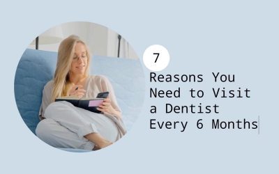 7 Reasons You Need to Visit a Dentist Every 6 Months from Main Beach Dental